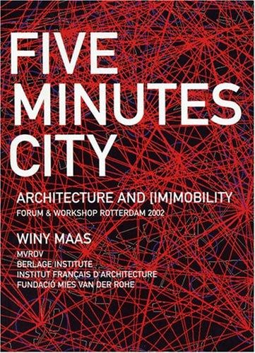 Five Minutes City. Architecture and (Im)mobility Forum & Workshop Rotterdam