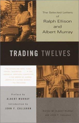 Trading Twelves: The Selected Letters of Ralph Ellison and Albert Murray