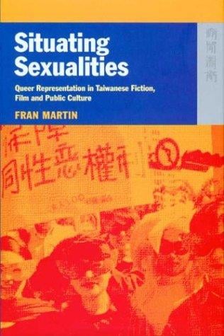 Situating Sexualities: Queer Representation in Taiwanese Fiction, Film and Public Culture
