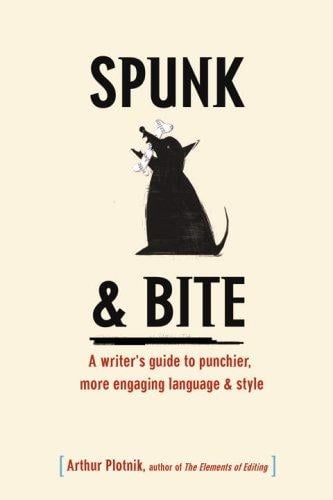 Spunk & Bite: A writer's guide to punchier, more engaging language & style