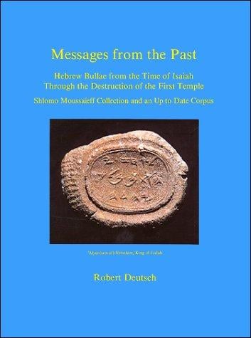 Messages from the Past: Hebrew Bullae from the Time of Isaiah Through the Destruction of the First Temple (English Language Edition)