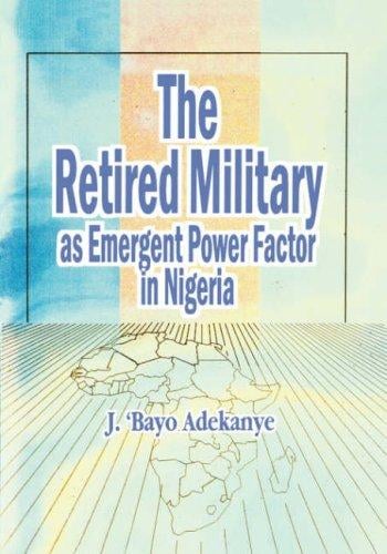 The Retired Military As Emergent Power Factor In Nigeria