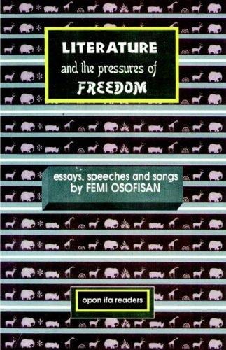Literature and the Pressures of Freedom: Essays, Speeches and Songs