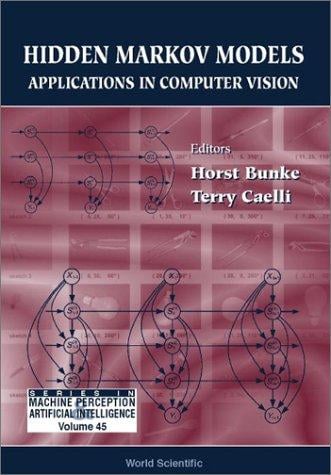 Hidden Markov Models: Applications in Computer Vision (Series in Machine Perception and Artificial Intelligence, 45)