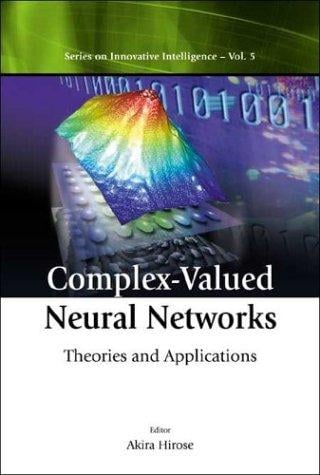 Complex-Valued Neural Networks: Theories and Applications (Series on Innovative Intelligence, 5)