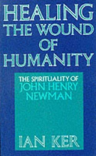 Healing the wound of humanity: the spirituality of John Henry Newman