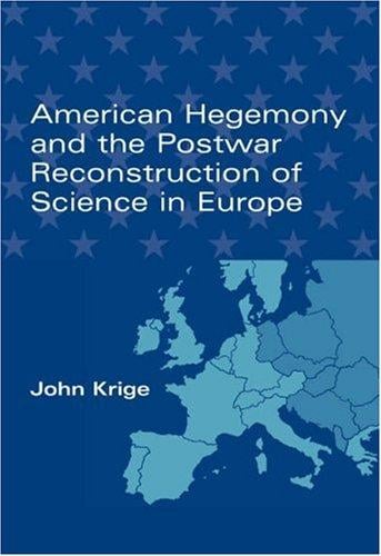 American Hegemony and the Postwar Reconstruction of Science in Europe (Transformations: Studies in the History of Science and Technology)