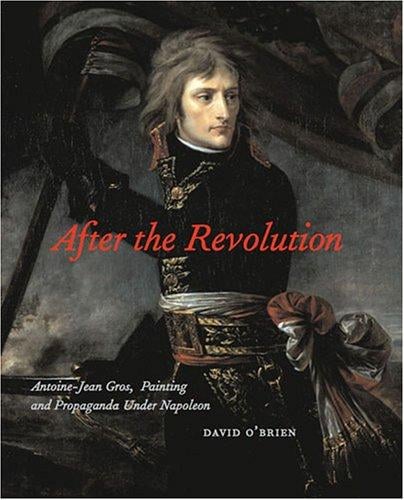 After the Revolution: Antoine-Jean Gros, painting and propaganda under Napoleon Bonaparte