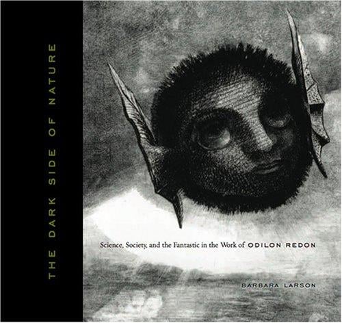 dark side of nature: science, society, and the fantastic in the work of Odilon Redon