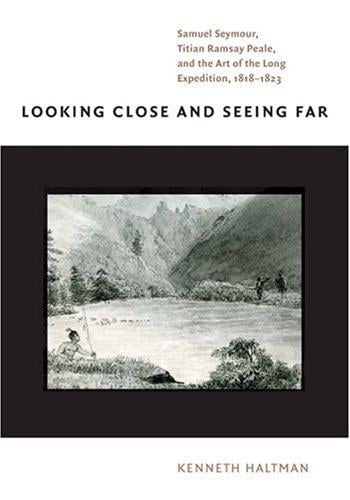 Looking Close and Seeing Far: Samuel Seymour, Titian Ramsay Peale, and the Art of the Long Expedition, 1818-1823