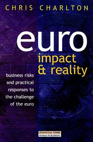 Euro: Impact and Reality: Business Risk and Practical Responses to the Challenge of the Euro