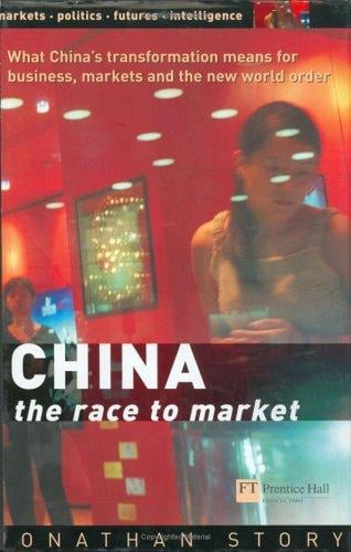 China: the race to market : what China's transformation means for business, markets and the new world order