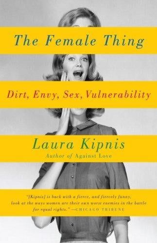 The Female Thing: Dirt, envy, sex, vulnerability (Vintage)
