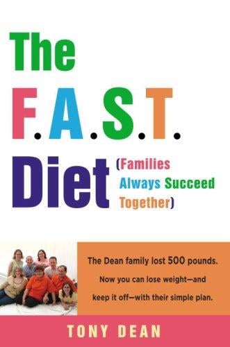 The F.A.S.T. Diet (Families Always Succeed Together): The Dean family lost 500 pounds. Now you can lose weight--and keep it off--with their simple plan.