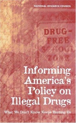 Informing America's policy on illegal drugs: what we don't know keeps hurting us