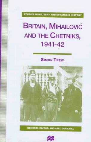 Britain, Mihailović, and the Chetniks, 1941-42