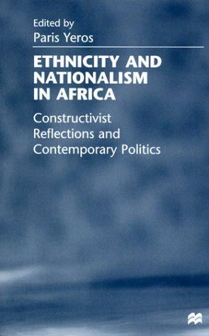Ethnicity and Nationalism in Africa: Constructivist Reflections and Contemporary Politics