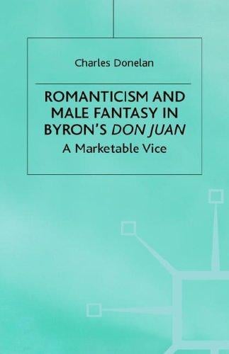 Romanticism and male fantasy in Byron's Don Juan: a marketable vice