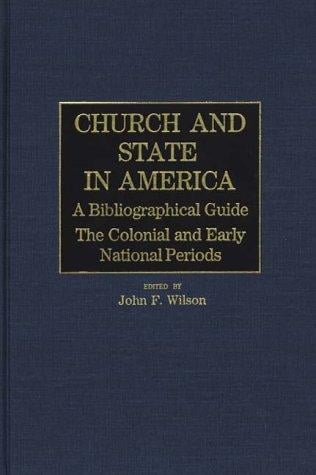 Church and State in America: A Bibliographical Guide: The Colonial and Early National Periods