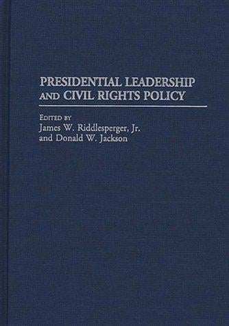 Presidential leadership and civil rights policy /edited by James W. Riddlesperger, Jr. and Donald W. Jackson.