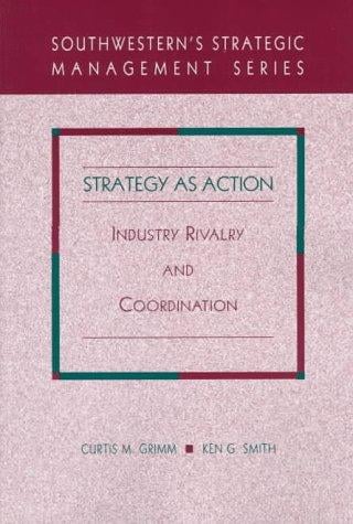 Strategy for Action: Industry Rivalry and Coordination (Southwestern's Strategic Management Series)