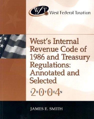 West Federal Taxation: West's Internal Revenue Code of 1986 and Treasury Regulations, Annotated and Selected 2004 (West Federal Taxation)