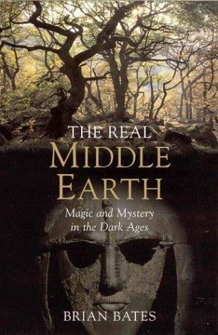 The Real Middle Earth: Magic and Mystery in the Dark Ages