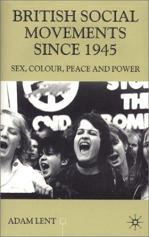 British Social Movements Since 1945: Sex, Colour, Peace and Power (Contemporary History in Context)