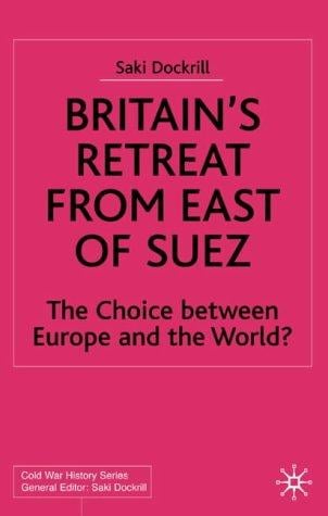 Britain's retreat from east of Suez: the choice between Europe and the world?
