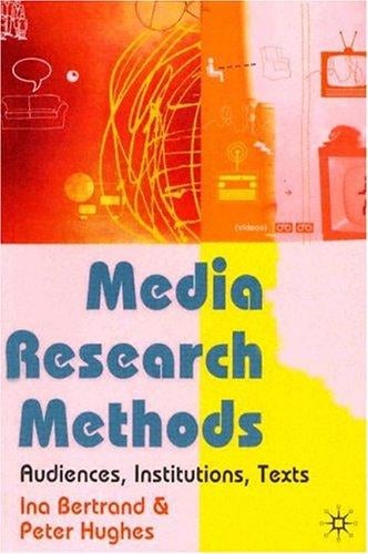 Media research methods: audiences, institutions, texts