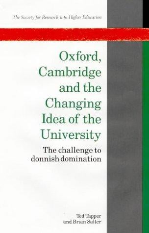 Oxford, Cambridge, and the changing idea of the university: the challenge to donnish domination