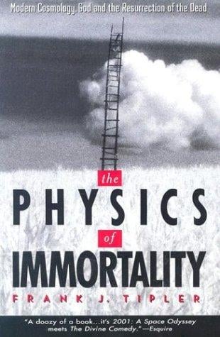 The physics of immortality: modern cosmology, God, and the resurrection of the dead