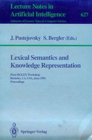 Lexical Semantics and Knowledge Representation: First Siglex Workshop Berkeley, Ca, Usa, June 17, 1991 Proceedings (Lecture Notes in Artificial Inte)