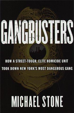 Gangbusters: How a Street Tough, Elite Homicide Unit Took Down New York's Most Dangerous Gang
