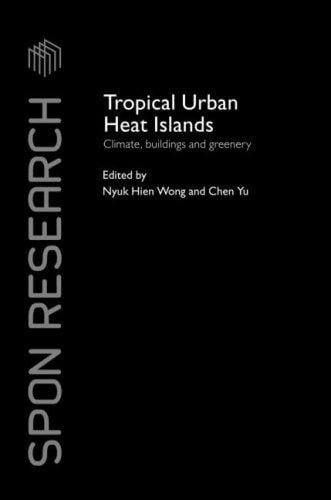 Tropical Urban Heat Islands: Climate, buildings and greenery (Spon Research)