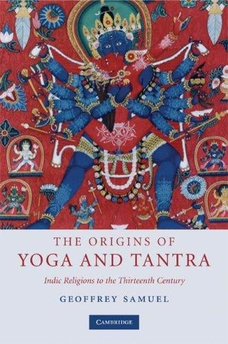 The Origins of Yoga and Tantra: Indic Religions to the Thirteenth Century