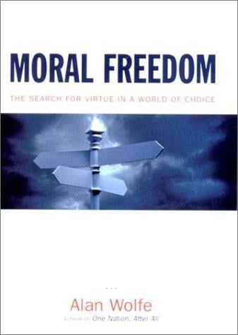 Moral Freedom: The Search for Virtue in a World of Choice