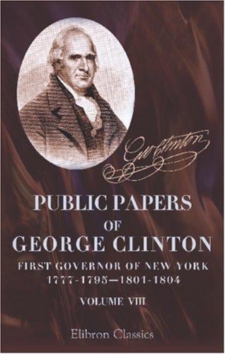 Public papers of George Clinton, First Governor of New York, 1777-1795, 1801-1804: Volume 8