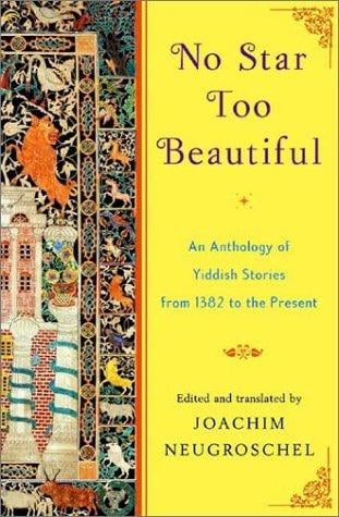 No Star Too Beautiful: An Anthology of Yiddish Stories 1382 to the Present