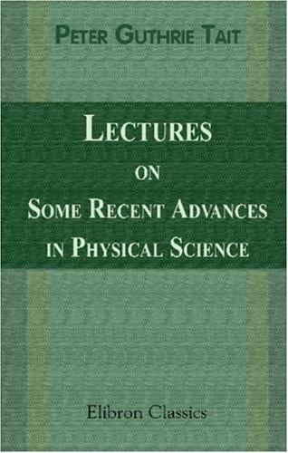 Lectures on Some Recent Advances in Physical Science