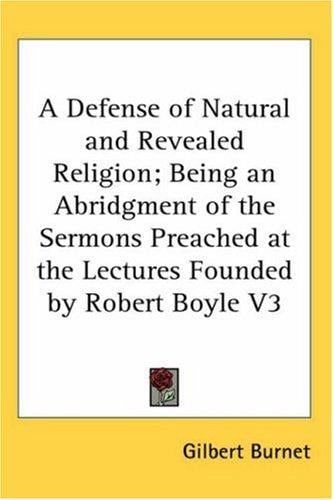 A Defense of Natural and Revealed Religion; Being an Abridgment of the Sermons Preached at the Lectures Founded by Robert Boyle V3