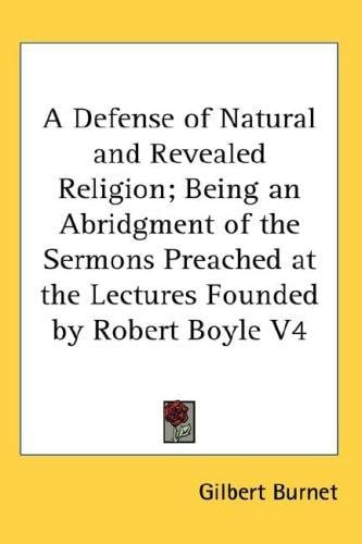 A Defense of Natural and Revealed Religion; Being an Abridgment of the Sermons Preached at the Lectures Founded by Robert Boyle V4