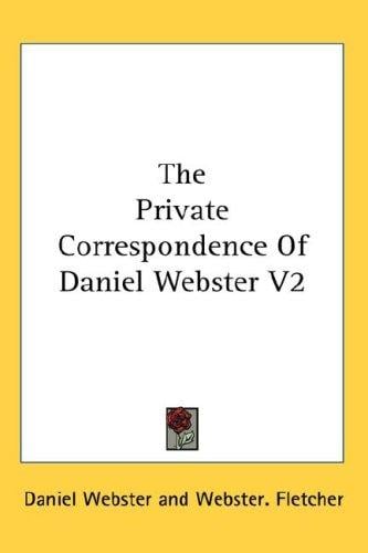 The Private Correspondence Of Daniel Webster V2