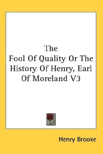 The Fool Of Quality Or The History Of Henry, Earl Of Moreland V3