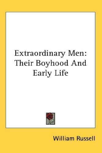 Extraordinary Men: Their Boyhood And Early Life