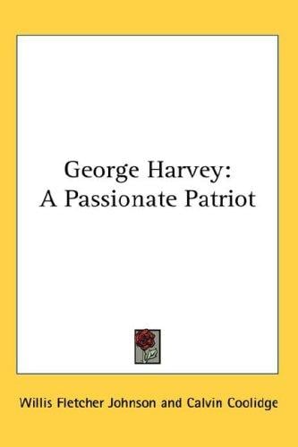 George Harvey: A Passionate Patriot