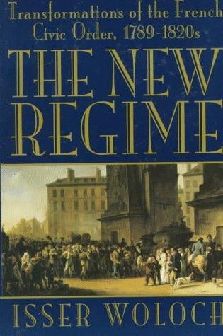 The New Regime: Transformations of the French Civic Order, 1789-1820s
