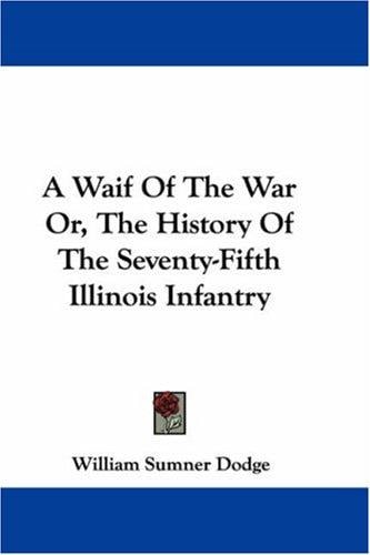 A Waif Of The War Or, The History Of The Seventy-Fifth Illinois Infantry