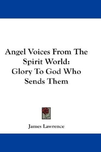 Angel Voices From The Spirit World: Glory To God Who Sends Them