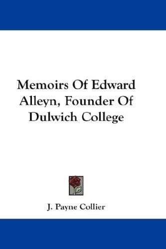 Memoirs Of Edward Alleyn, Founder Of Dulwich College